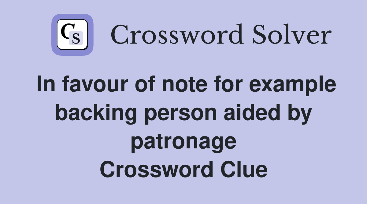 In favour of note for example backing person aided by patronage